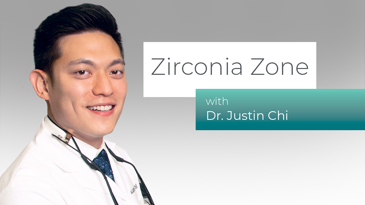 Zirconia Zone with Dr. Justin Chi - Hero Image