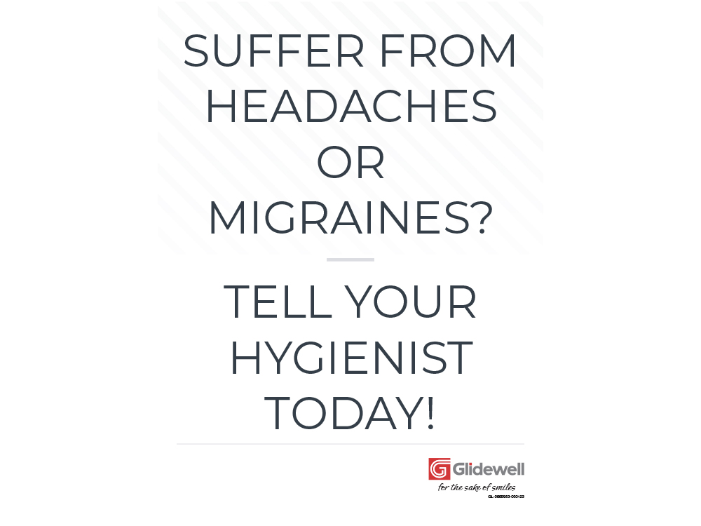 Suffer from headaches or migraines? Tell your hygienist today!