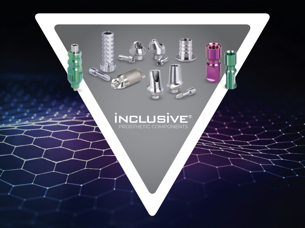Product Spotlight-Inclusive Prosthetic Components Product Spotlight: Inclusive® Prosthetic Components
