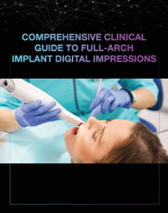Comprehensive Clinical Guide To Full-Arch Implant Digital Impressions Thumbnail